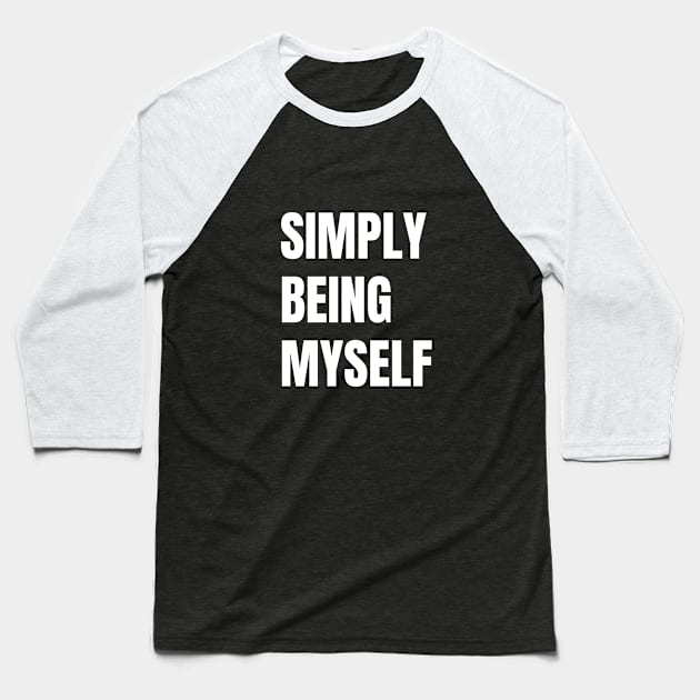 Simply Being Myself Baseball T-Shirt by twinkle.shop